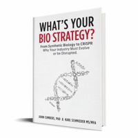 What's Your Bio Strategy?: How to Prepare Your Business for Synthetic Biology 0999313614 Book Cover