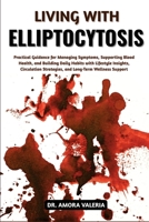 Living With Elliptocytosis: Practical Guidance for Managing Symptoms, Supporting Blood Health, and Building Daily Habits with Lifestyle Insights, Circulation Strategies, and Long-Term Wellness Support B0GXJWR3PX Book Cover