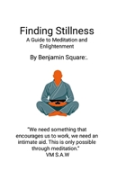 Finding Stillness: A Guide to Meditation & Enlightenment: Meditation 1300376848 Book Cover