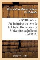 Le XVIIIe siècle. Préliminaires du livre de la Chute. Hommage aux Universités catholiques 2329131739 Book Cover
