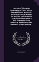 Portraits of Illustrious Personages of Great Britain, Vol. 7 of 8: With Biographical and Historical Memories of Their Lives and Actions 1374137863 Book Cover