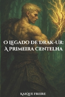 O Legado de Drak-Ur: A Primera Centelha (Portuguese Edition) 6501600499 Book Cover