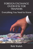 FOREIGN EXCHANGE OVERVIEW FOR TRAINERS: Everything You Need to Know B086B4HPY1 Book Cover
