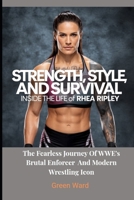 Strength, Style, and Survival: Inside the Life of Rhea Ripley: The Fearless Journey of WWE’s Brutal Enforcer and Modern Wrestling Icon B0FNLJNNR3 Book Cover