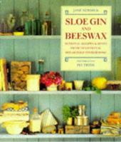 Sloe Gin and Beeswax: Seasonal Recipes & Hints from Traditional Household Storerooms 1853689734 Book Cover