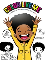 Color Like Me: A Coloring Book For Kids That Look Like You 1312643374 Book Cover