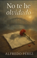 No te he olvidado (Spanish Edition) B0GDF2R64N Book Cover