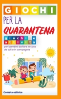 Giochi per la Quarantena: Giochi e attività per bambini da fare in casa da soli o in compagnia B08R6NB5DD Book Cover