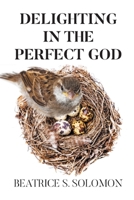 Delighting In the Perfect God B0DY2FPPH6 Book Cover