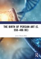 The Birth of Persian Art (c. 550–486 BC) 1041077092 Book Cover