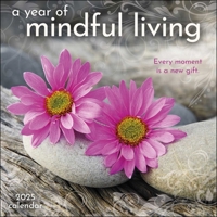 A Year of Mindful Living 2025 Wall Calendar: Every Moment Is a New Gift 1524891215 Book Cover