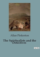 The Spiritualists and the Detectives B0CMZQCPC9 Book Cover