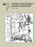 Production, Prices, Employment, and Trade in Northwest Forest Industries, All Quarters 2003 1508791996 Book Cover