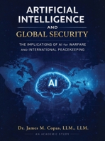 Artificial Intelligence and Global Security: The Implications of AI for Warfare and International Peacekeeping B0H1YZ6PZM Book Cover