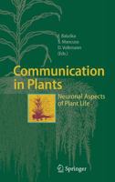 Communication in Plants: Neuronal Aspects of Plant Life 3540284753 Book Cover