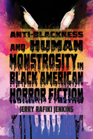 Anti-Blackness and Human Monstrosity in Black American Horror Fiction (New Suns: Race, Gender, and Sexuality) 0814259057 Book Cover