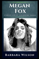Megan Fox Stress Away Coloring Book: An Adult Coloring Book Based on The Life of Megan Fox. (Megan Fox Stress Away Coloring Books) 1710361387 Book Cover