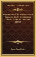 Operations Of The Mediterranean Squadron Under Commodore Edward Preble, In 1803-1804 1120652243 Book Cover