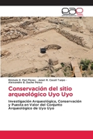 Conservación del sitio arqueológico Uyo Uyo: Investigación Arqueológica, Conservación y Puesta en Valor del Conjunto Arqueológico de Uyo Uyo (Spanish Edition) 6139099455 Book Cover