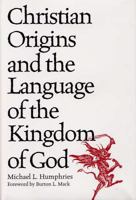 Christian Origins and the Language of the Kingdom of God 0809322307 Book Cover