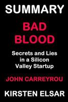 Summary: Bad Blood by John Carreyrou: Secrets and Lies in a Silicon Valley Startup 1790451213 Book Cover