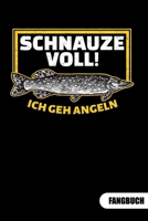 Schnauze voll. Ich geh angeln. Fangbuch: Fangbuch für Angler und Tagebuch zum Angeln. (German Edition) 1699258392 Book Cover