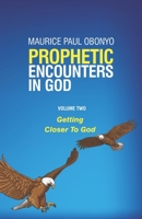 PROPHETIC ENCOUNTERS IN GOD: Getting Closer To God 1699864756 Book Cover