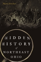 Hidden History of Northeast Ohio 1467150681 Book Cover