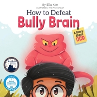 How to Defeat Bully Brain: A Story About OCD 1662941153 Book Cover