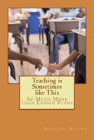 Teaching is Sometimes like This: So Much More than Lesson Plans 198351909X Book Cover