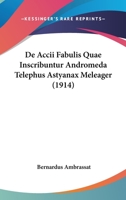 De Accii Fabulis Quae Inscribuntur Andromeda Telephus Astyanax Meleager (1914) 1160381739 Book Cover