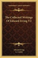 The Collected Writings Of Edward Irving V2 1163310344 Book Cover