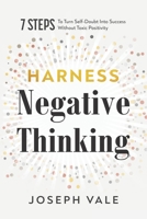 Harness Negative Thinking: Seven Steps to Turn Self-Doubt Into Success Without Toxic Positivity B0F26YDSMS Book Cover