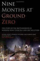 Nine Months at Ground Zero: The Story of the Brotherhood of Workers Who Took on a Job Like No Other 0743270401 Book Cover