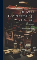 Oeuvres Completes De J.-M. Charcot; Volume 6 1022665189 Book Cover