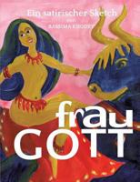 Frau Gott: Ein satirischer Sketch 3748109172 Book Cover