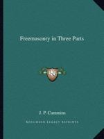 Freemasonry in Three Parts 1025188764 Book Cover