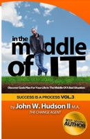 In the Middle of IT: Discover Gods Plan For Your Life In The Middle of A Bad Situation 1508862176 Book Cover