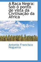 A Ra a Negra: Sob O Ponto de Vista Da Civilisa O Da Africa 1103175041 Book Cover