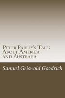 Peter Parley's Tales About America and Australia 1981993517 Book Cover