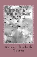 How To Find A Husband Following God's Will 145054746X Book Cover
