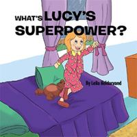 What's Lucy's Superpower? 1543403042 Book Cover