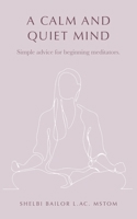 A Calm and Quiet Mind: Simple advice for beginning meditators. 1956989129 Book Cover
