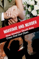 Marriage And Murder: How Amateur Sleuth Katy Cross Find Out Clues: Town Folk Schemes null Book Cover
