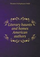 Literary Haunts And Homes: American Authors 0548470480 Book Cover