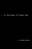 ...On the Scent of Planet Sex 0595283691 Book Cover