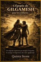 L'Épopée de Gilgamesh pour les enfants: Une légende inspirante qui enseigne l'empathie, le courage et l'importance des choix significatifs. (French Edition) B0GW4WYQZ6 Book Cover
