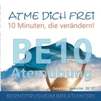 Atme dich frei - 10 Minuten, die verändern!: BE10 Atemübung 3751932240 Book Cover
