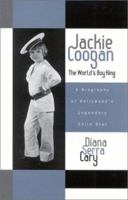 Jackie Coogan The World's Boy King: A Biography of Hollywood's Legendary Child Star (Filmmakers Series) 0810859114 Book Cover