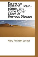 Essays on Hysteria, Brain-tumor, and Some Other Cases of Nervous Disease 1017923108 Book Cover